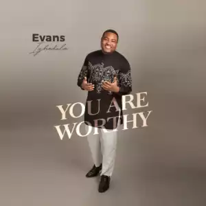 Evans Ighodalo - You are Worthy